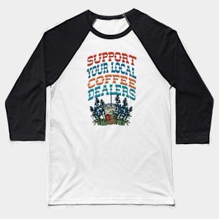 Support Your Local Coffee Dealers Baseball T-Shirt